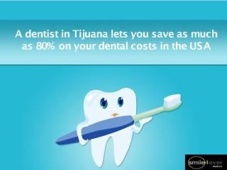 A dentist in Tijuana lets you save as much as 80% on your dental costs in the USA.pdf