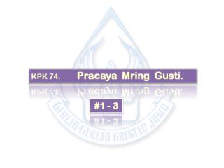 KPK 074   Pracaya Mring Gusti.ppt